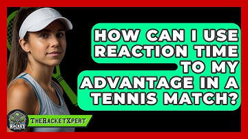 How Can I Use Reaction Time To My Advantage In A Tennis Match? - The Racket Xpert