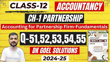 Q-51 | Q-52 | Q-53 | Q-54 | Q-55 | CH-1 ACCOUNTING FOR PARTNERSHIP FIRM FUNDAMENTAL CLASS 12|DK GOEL