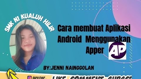 TUTORIAL LENGKAP CARA MEMBUAT APLIKASI ANDROID DARI APLIKASI APPER BY.JENNI INDAH NAINGGOLAN LABURA