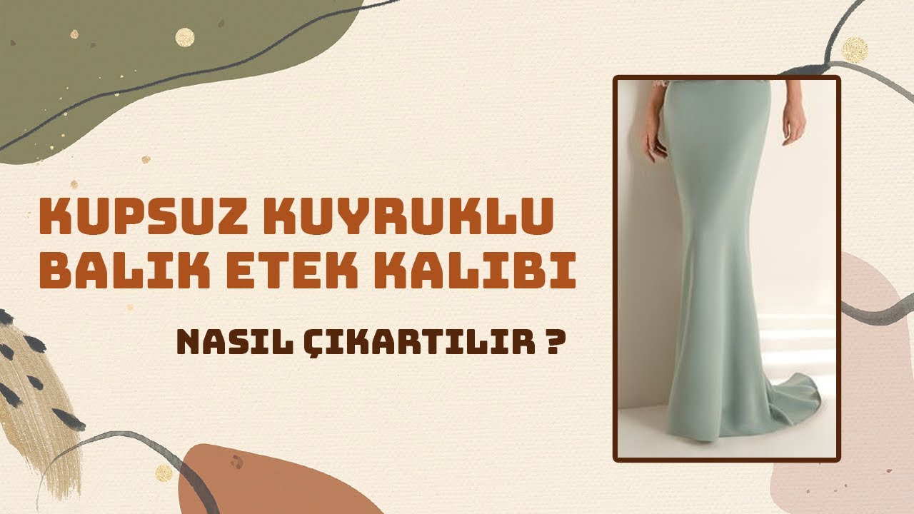 Kupsuz Kuyruklu Balık Etek Kalıbı || Modelistlik Dersleri