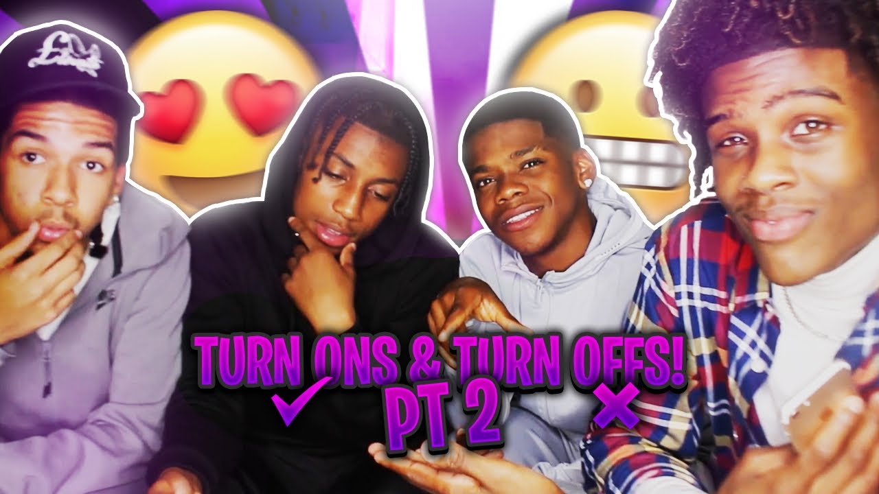 TURN ONS & TURN OFFS PT2.