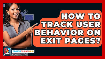 How To Track User Behavior On Exit Pages? - SearchEnginesHub.com