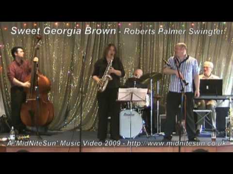 Sweet Georgia Brown - Roberts Palmer Swingtet