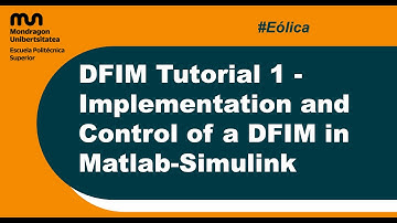 DFIM Tutorial 1 - Implementation and Control of a DFIM in Matlab-Simulink