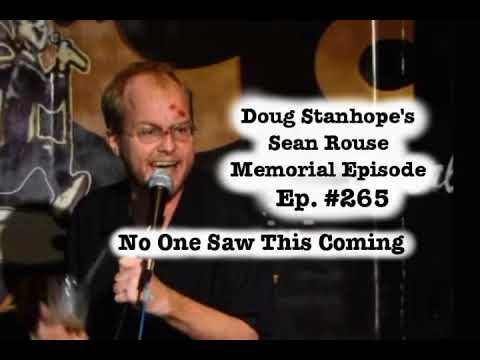 Doug Stanhope Podcast - The Sean Rouse Memorial Episode - No One Saw It Coming
