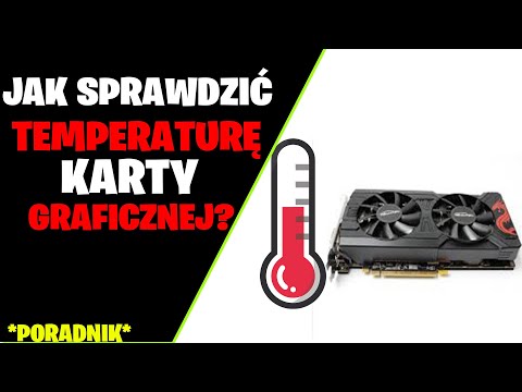 Wideo: Jak Sprawdzić Temperaturę Karty Graficznej