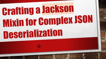 Crafting a Jackson Mixin for Complex JSON Deserialization