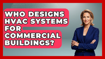 Who Designs HVAC Systems for Commercial Buildings? - Mechanical Engineering Explained