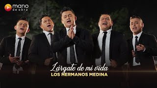 Lárgate De Mi Vida - Los Hermanos Medina l Vídeo Oficial chords