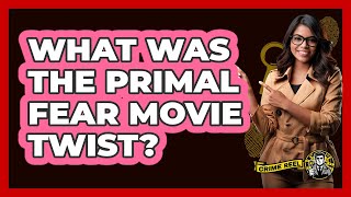 What Was The Primal Fear Movie Twist?