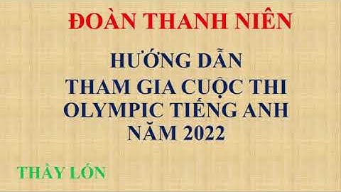 Hướng dẫn tham gia cuộc thi Olympic Tiếng Anh năm 2022