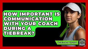 How Important Is Communication With Your Coach During A Tiebreak? - The Racket Xpert