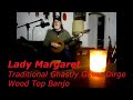 Lady Margaret Traditional English Folk Ballad -  Ghastly Ghost Dirge - Wood Top Banjo
