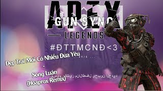 GUN SYNC | Đẹp Trai Mới Có Nhiều Đứa Yêu - Song Luân (Hoaprox Remix)
