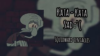 Kata - Kata Squidward Tentacles | Sad moment🗿