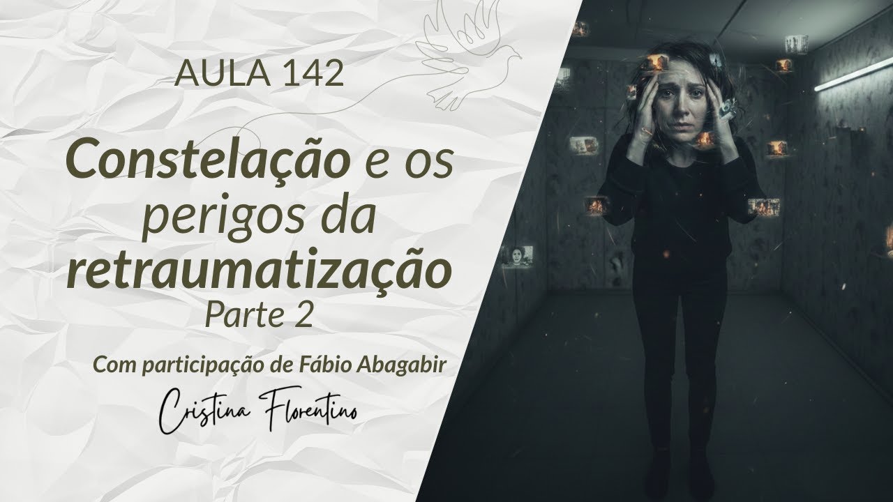 Aula 142 - Constelação e os Perigos da Retraumatização com a participação de Fábio Abagabir