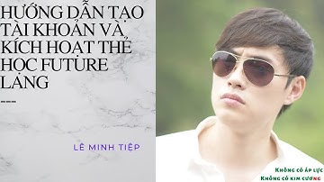 Hướng dẫn tạo tài khoản và kích hoạt thẻ học Future Lang