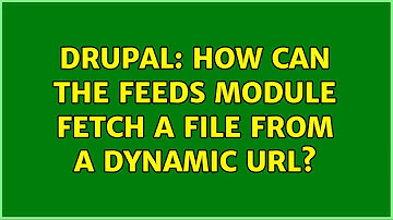 Drupal: How can the Feeds module fetch a file from a dynamic URL? (2 Solutions!!)