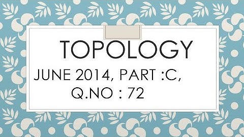 TOPOLOGY: CSIR NET JUNE 2014 ,PART : C , Q.NO.72