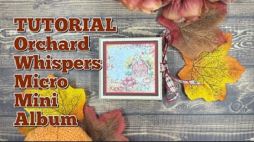 TUTORIAL for Orchard Whispers Micro Mini Album | Country Craft Creations | USE THOSE SCRAPS