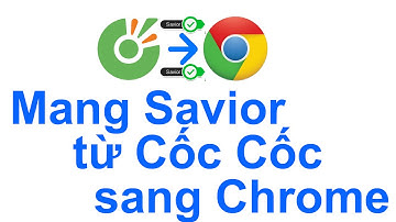 Hướng dẫn đem tiện ích Savior từ Cốc Cốc sang Chrome