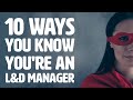 10 ways you know youre an ld manager