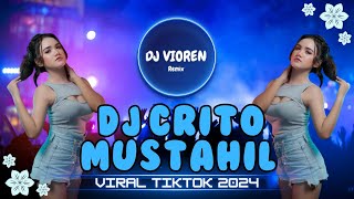 DJ CRITO MUSTAHIL TERBARU FULLBASS 2024 VIRAL DJ VIOREN