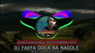 DJ FAEFA DÖLA BA NAGOLE (Rocky B.E Duha) | DJ NIAS ASIK JUNGLE DUTCH TERBARU 2025 BY DJ SUHARD