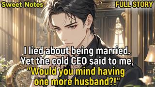 I lied about being married.Yet the cold CEO said to me,"Would you mind having one more husband?!"