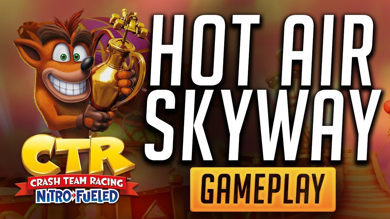 CTR | Crash Team Racing Nitro Fueled - Hot Air Skyway | This map is BEAUTIFUL!