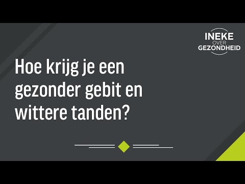 Hoe krijg je een gezonder gebit en wittere tanden?