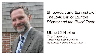 Shipwreck & Scrimshaw: the 1846 Earl of Eglinton Disaster and the “Ewer” Tooth with Michael Harrison