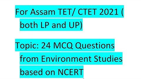 Environment Studies/ 24 MCQ from NCERT for Assam TET(LP and UP)/ CTET(LP and UP)/ take your test now