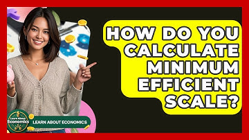 How Do You Calculate Minimum Efficient Scale? - Learn About Economics