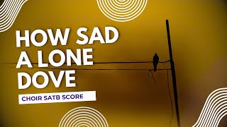 How sad a lone dove and the tone (score choir satb)