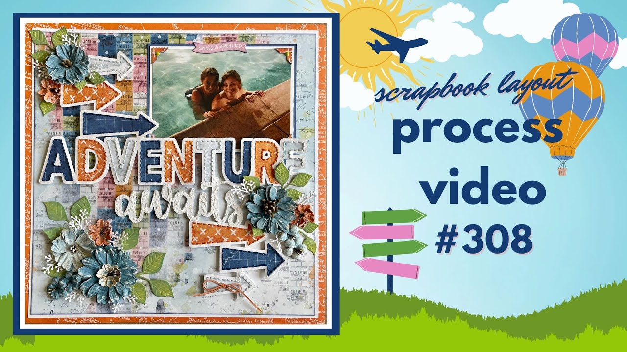 Scrapbook Process Video #308: My Creative Scrapbook Adventure