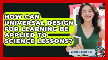 How Can Universal Design For Learning Be Applied To Science Lessons? - Aspiring Teacher Guide