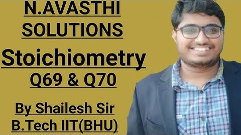 N.Avasthi Solution - Stoichiometry - Q69 & Q70