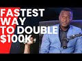 The fastest Way to Double $100k