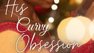His Curvy Obsession BWWM #spicybook #smuttbook #steamybooks #hardeynyhun #wattpader #booktube  #fyp
