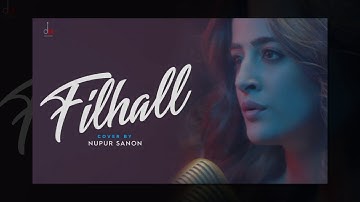 FILHALL Cover by Nupur Sanon Ft Akshay Kumar | Jaani | Aditya Dev | Official Video