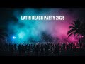 Best Reggaeton x Moombahton 2025 🎉 Latin Beach Summer Mix • Hot Tropical Party Vibes
