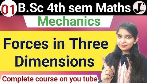 B.Sc 4th sem || Forces in three dimensions || By Jyoti Chaudhary ✍️✍️
