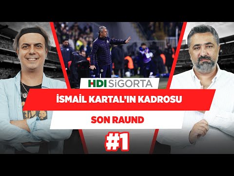 İsmail Kartal kendi kadrosunu kurdu! | Serdar Ali Çelikler & Ali Ece | Son Raund #1