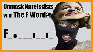 Drive Narcissists MAD & UNMASK Narcissists with The F Word?