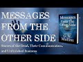 Messages From The Other Side Stories of the Dead, Their Communication, and Unfinished Business | Afterlife