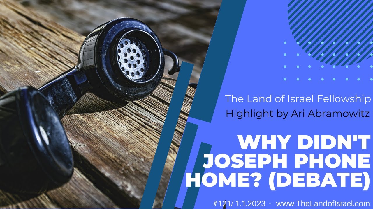 Why Didn't Joseph Phone Home? (Debate) - Ari Abramowitz: The Land of Israel Fellowship