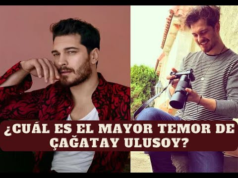 ¿Cuál es el mayor temor de Çağatay Ulusoy?