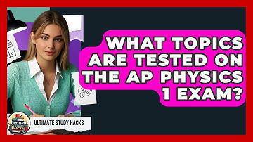 What Topics Are Tested On The AP Physics 1 Exam? - Ultimate Study Hacks