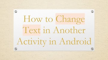 How to Change Text in Another Activity in Android